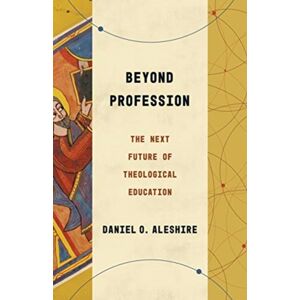 William B Eerdmans Publishing Co Beyond Profession : The Next Future Of Theological Education William B Eerdmans Publishing Co Beyond Profession : The Next Future Of Theological Education