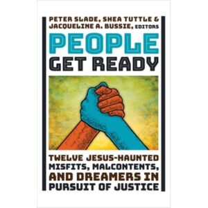 William B Eerdmans Publishing Co People Get Ready : Twelve Jesus-Haunted Misfits, Malcontents, And Dreamers In Pursuit Of Justice William B Eerdmans Publishing Co People Get Ready : Twelve Jesus-Haunted Misfits, Malcontents, And Dreamers In Pursuit Of Justice