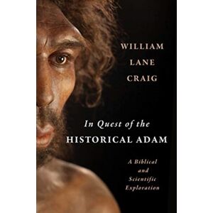 William B Eerdmans Publishing Co In Quest Of The Historical Adam : A Biblical And Scientific Exploration William B Eerdmans Publishing Co In Quest Of The Historical Adam : A Biblical And Scientific Exploration