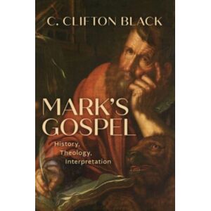 William B Eerdmans Publishing Co Mark'S Gospel : History, Theology, Interpretation William B Eerdmans Publishing Co Mark'S Gospel : History, Theology, Interpretation