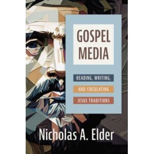 William B Eerdmans Publishing Co Gospel Media : Reading, Writing, And Circulating Jesus Traditions William B Eerdmans Publishing Co Gospel Media : Reading, Writing, And Circulating Jesus Traditions