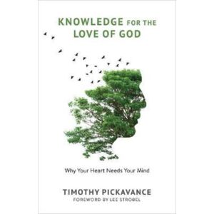 William B Eerdmans Publishing Co Knowledge For The Love Of God : Why Your Heart Needs Your Mind William B Eerdmans Publishing Co Knowledge For The Love Of God : Why Your Heart Needs Your Mind