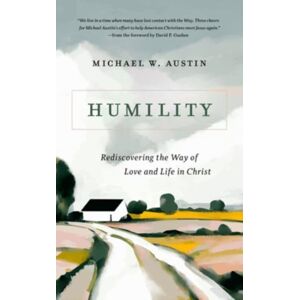 William B Eerdmans Publishing Co Humility : Rediscovering The Way Of Love And Life In Christ William B Eerdmans Publishing Co Humility : Rediscovering The Way Of Love And Life In Christ