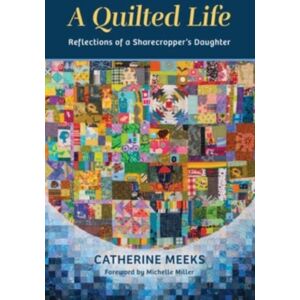 William B Eerdmans Publishing Co A Quilted Life : Reflections Of A Sharecropper'S Daughter William B Eerdmans Publishing Co A Quilted Life : Reflections Of A Sharecropper'S Daughter