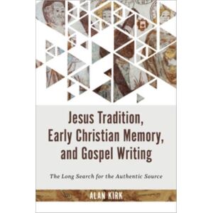 William B Eerdmans Publishing Co Jesus Tradition, Early Christian Memory, And Gospel Writing : The Long Search For The Authentic Source William B Eerdmans Publishing Co Jesus Tradition, Early Christian Memory, And Gospel Writing : The Long Search For The Authentic Source