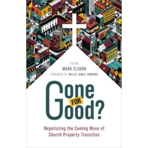 William B Eerdmans Publishing Co Gone For Good? : Negotiating The Coming Wave Of Church Property Transition William B Eerdmans Publishing Co Gone For Good? : Negotiating The Coming Wave Of Church Property Transition