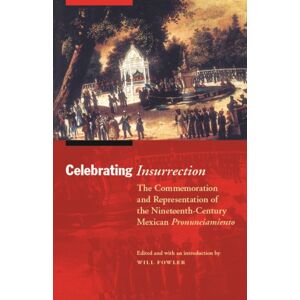 University of Nebraska Press Celebrating Insurrection : The Commemoration And Representation Of The Nineteenth-Century Mexican Pronunciamiento University of Nebraska Press Celebrating Insurrection : The Commemoration And Representation Of The Nineteenth-Century Mexican Pronunciamiento