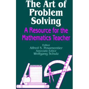 SAGE Publications Inc The Art Of Problem Solving : A Resource For The Mathematics Teacher SAGE Publications Inc The Art Of Problem Solving : A Resource For The Mathematics Teacher