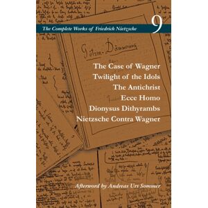 Stanford University Press The Case Of Wagner / Twilight Of The Idols / The Antichrist / Ecce Homo / Dionysus Dithyrambs / Nietzsche Contra Wagner : Volume 9 Stanford University Press The Case Of Wagner / Twilight Of The Idols / The Antichrist / Ecce Homo / Dionysus Dithyrambs / Nietzsche Contra Wagner : Volume 9