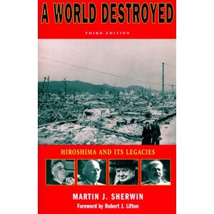 Stanford University Press A World Destroyed : Hiroshima And Its Legacies, Third Edition Stanford University Press A World Destroyed : Hiroshima And Its Legacies, Third Edition