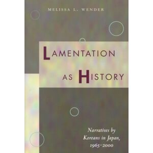 Stanford University Press Lamentation As History : Narratives By Koreans In Japan, 1965-2000 Stanford University Press Lamentation As History : Narratives By Koreans In Japan, 1965-2000