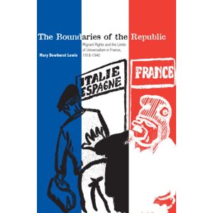 Stanford University Press The Boundaries Of The Republic : Migrant Rights And The Limits Of Universalism In France, 1918-1940 Stanford University Press The Boundaries Of The Republic : Migrant Rights And The Limits Of Universalism In France, 1918-1940