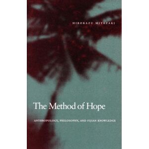 Stanford University Press The Method Of Hope : Anthropology, Philosophy, And Fijian Knowledge Stanford University Press The Method Of Hope : Anthropology, Philosophy, And Fijian Knowledge
