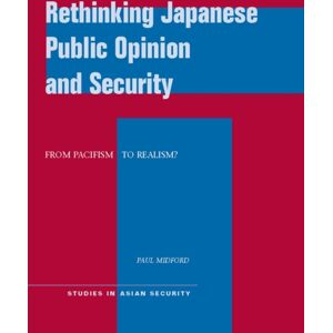 Stanford University Press Rethinking Japanese Public Opinion And Security : From Pacifism To Realism? Stanford University Press Rethinking Japanese Public Opinion And Security : From Pacifism To Realism?