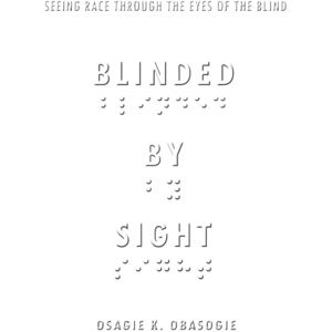 Stanford University Press Blinded By Sight : Seeing Race Through The Eyes Of The Blind Stanford University Press Blinded By Sight : Seeing Race Through The Eyes Of The Blind