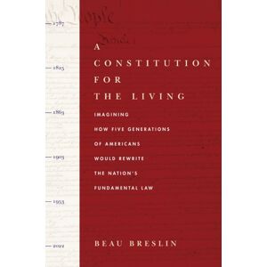 Stanford University Press A Constitution For The Living : Imagining How Five Generations Of Americans Would Rewrite The Nation'S Fundamental Law Stanford University Press A Constitution For The Living : Imagining How Five Generations Of Americans Would Rewrite The Nation'S Fundamental Law