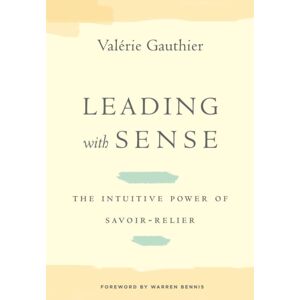 Stanford University Press Leading With Sense : The Intuitive Power Of Savoir-Relier Stanford University Press Leading With Sense : The Intuitive Power Of Savoir-Relier