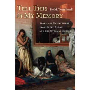 Stanford University Press Tell This In My Memory : Stories Of Enslavement From Egypt, Sudan, And The Ottoman Empire Stanford University Press Tell This In My Memory : Stories Of Enslavement From Egypt, Sudan, And The Ottoman Empire