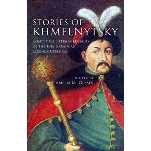 Stanford University Press Stories Of Khmelnytsky : Competing Literary Legacies Of The 1648 Ukrainian Cossack Uprising Stanford University Press Stories Of Khmelnytsky : Competing Literary Legacies Of The 1648 Ukrainian Cossack Uprising