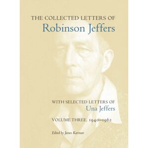 Stanford University Press The Collected Letters Of Robinson Jeffers, With Selected Letters Of Una Jeffers : Volume Three, 1940-1962 Stanford University Press The Collected Letters Of Robinson Jeffers, With Selected Letters Of Una Jeffers : Volume Three, 1940-1962
