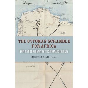 Stanford University Press The Ottoman Scramble For Africa : Empire And Diplomacy In The Sahara And The Hijaz Stanford University Press The Ottoman Scramble For Africa : Empire And Diplomacy In The Sahara And The Hijaz