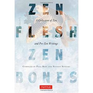 Tuttle Publishing Zen Flesh, Zen Bones : A Collection Of Zen And Pre-Zen Writings Tuttle Publishing Zen Flesh, Zen Bones : A Collection Of Zen And Pre-Zen Writings