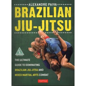 Tuttle Publishing Brazilian Jiu-Jitsu : The Ultimate Guide To Dominating Brazilian Jiu-Jitsu And Mixed Martial Arts Combat Tuttle Publishing Brazilian Jiu-Jitsu : The Ultimate Guide To Dominating Brazilian Jiu-Jitsu And Mixed Martial Arts Combat