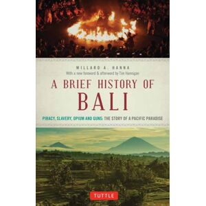 Tuttle Publishing A Brief History Of Bali : Piracy, Slavery, Opium And Guns: The Story Of An Island Paradise Tuttle Publishing A Brief History Of Bali : Piracy, Slavery, Opium And Guns: The Story Of An Island Paradise