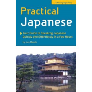 Tuttle Publishing Practical Japanese : Your Guide To Speaking Japanese Quickly And Effortlessly In A Few Hours (Japanese Phrasebook) Tuttle Publishing Practical Japanese : Your Guide To Speaking Japanese Quickly And Effortlessly In A Few Hours (Japanese Phrasebook)