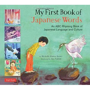 Tuttle Publishing My First Book Of Japanese Words : An Abc Rhyming Book Of Japanese Language And Culture Tuttle Publishing My First Book Of Japanese Words : An Abc Rhyming Book Of Japanese Language And Culture
