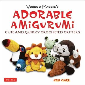 Tuttle Publishing Adorable Amigurumi - Cute And Quirky Crocheted Critters : Voodoo Maggie'S - Create Your Own Marvelous Menagerie With These Easy-To-Follow Instructions For Crocheted Stuffed Toys Tuttle Publishing Adorable Amigurumi - Cute And Quirky Crocheted Critters : Voodoo Maggie'S - Create Your Own Marvelous Menagerie With These Easy-To-Follow Instructions For Crocheted Stuffed Toys