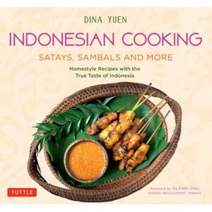 Tuttle Publishing Indonesian Cooking: Satays, Sambals And More : Homestyle Recipes With The True Taste Of Indonesia Tuttle Publishing Indonesian Cooking: Satays, Sambals And More : Homestyle Recipes With The True Taste Of Indonesia
