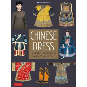 Tuttle Publishing Chinese Dress : From The Qing Dynasty To The Present Day Tuttle Publishing Chinese Dress : From The Qing Dynasty To The Present Day