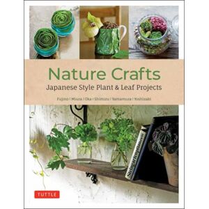 Tuttle Publishing Nature Crafts : Japanese Style Plant & Leaf Projects (With 40 Projects And Over 250 Photos) Tuttle Publishing Nature Crafts : Japanese Style Plant & Leaf Projects (With 40 Projects And Over 250 Photos)