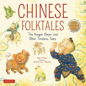 Tuttle Publishing Chinese Folktales : The Dragon Slayer And Other Timeless Tales Tuttle Publishing Chinese Folktales : The Dragon Slayer And Other Timeless Tales