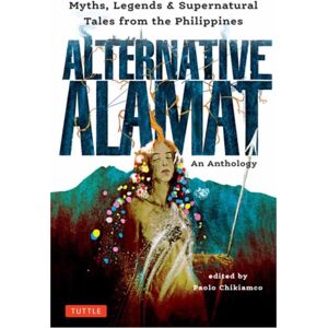 Tuttle Publishing Alternative Alamat: An Anthology : Myths And Legends From The Philippines Tuttle Publishing Alternative Alamat: An Anthology : Myths And Legends From The Philippines