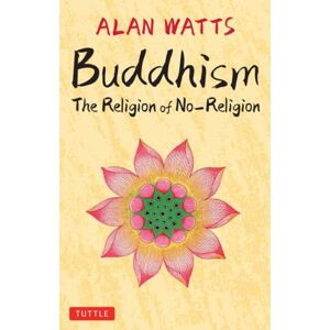 Tuttle Publishing Buddhism : The Religion Of No-Religion Tuttle Publishing Buddhism : The Religion Of No-Religion