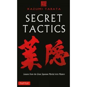 Tuttle Publishing Secret Tactics : Lessons From The Great Japanese Martial Arts Masters Tuttle Publishing Secret Tactics : Lessons From The Great Japanese Martial Arts Masters