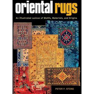 Tuttle Publishing Oriental Rugs : An Illustrated Lexicon Of Motifs, Materials And Origins Tuttle Publishing Oriental Rugs : An Illustrated Lexicon Of Motifs, Materials And Origins