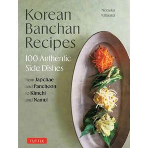 Tuttle Publishing Korean Banchan Recipes : 100 Authentic Side Dishes From Japchae And Jeon To Kimchi And Namul Tuttle Publishing Korean Banchan Recipes : 100 Authentic Side Dishes From Japchae And Jeon To Kimchi And Namul