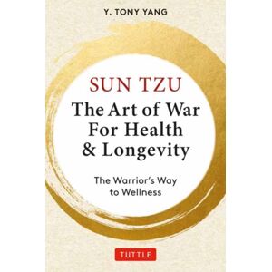 Tuttle Publishing Sun Tzu: The Art Of War For Health & Longevity : The Warrior'S Way To Wellness Tuttle Publishing Sun Tzu: The Art Of War For Health & Longevity : The Warrior'S Way To Wellness