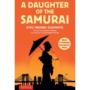 Tuttle Publishing A Daughter Of The Samurai : Memoir Of A Remarkable Asian-American Woman Tuttle Publishing A Daughter Of The Samurai : Memoir Of A Remarkable Asian-American Woman