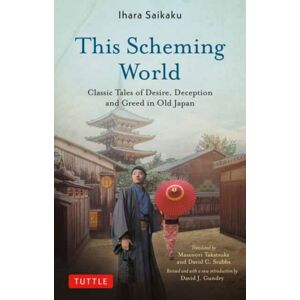Tuttle Publishing This Scheming World : Classic Tales Of Desire, Deception And Greed In Old Japan Tuttle Publishing This Scheming World : Classic Tales Of Desire, Deception And Greed In Old Japan