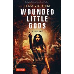 Tuttle Publishing Wounded Little Gods : A Novel Tuttle Publishing Wounded Little Gods : A Novel