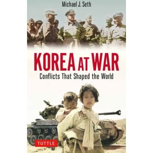 Tuttle Publishing Korea At War : Conflicts That Shaped The World Tuttle Publishing Korea At War : Conflicts That Shaped The World