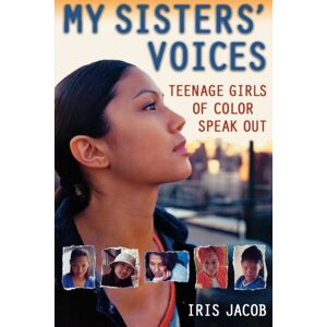 Henry Holt & Company Inc My Sisters' Voices : Teenage Girls Of Color Speak Out Henry Holt & Company Inc My Sisters' Voices : Teenage Girls Of Color Speak Out