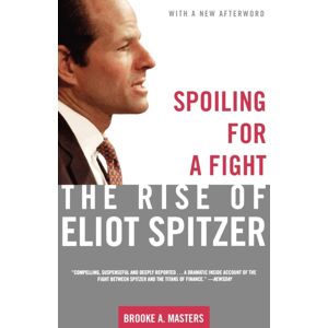 Henry Holt & Company Inc Spoiling For A Fight : The Rise Of Eliot Spitzer Henry Holt & Company Inc Spoiling For A Fight : The Rise Of Eliot Spitzer