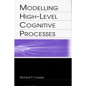 Taylor & Francis Inc Modelling High-Level Cognitive Processes Taylor & Francis Inc Modelling High-Level Cognitive Processes