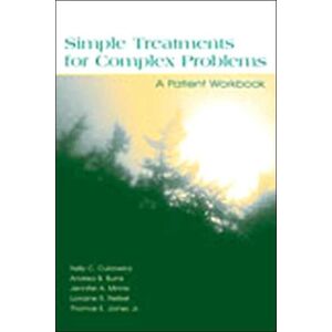 Taylor & Francis Inc Simple Treatments For Complex Problems : A Patient Workbook Taylor & Francis Inc Simple Treatments For Complex Problems : A Patient Workbook