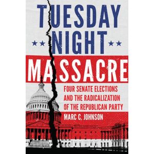 University of Oklahoma Press Tuesday Night Massacre : Four Senate Elections And The Radicalization Of The Republican Party University of Oklahoma Press Tuesday Night Massacre : Four Senate Elections And The Radicalization Of The Republican Party